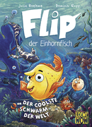 Flip, der Einhornfisch (Band 1) - Der coolste Schwarm der Welt