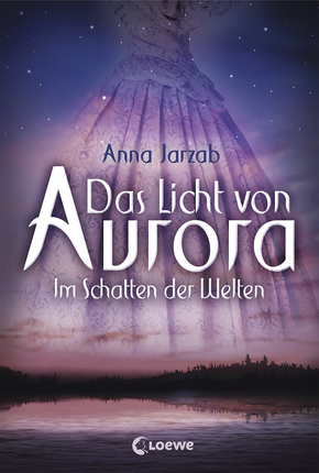 Anna Jarzab - Das  Licht von Aurora. Im Schatten der Welt