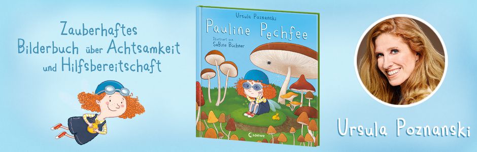Ursula Poznanskis zauberhaftes Bilderbuch über Hilfsbereitschaft: Pauline Pechfee!