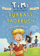 Tims geheimes Fußball-Tagebuch (Band 1) - Elf Freunde und ich!