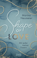 Shape of Love - Mit jeder meiner Fasern (Love-Trilogie, Band 1)