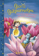 Gloria Glühwürmchen (Band 2) - Gutenachtgeschichten aus dem Glitzerwald