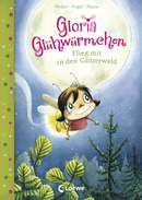 Gloria Glühwürmchen (Band 4) - Flieg mit in den Glitzerwald