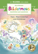 Die schönsten Bildermaus-Geschichten zum Lesenlernen - Feen, Meermädchen und Einhörner