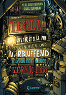 Teslas unvorstellbar geniales und verblüffend katastrophales Vermächtnis (Band 1)