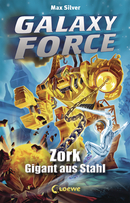 Galaxy Force (Band 6) - Zork, Gigant aus Stahl