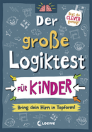 Der große Logiktest für Kinder - Bring dein Hirn in Topform!