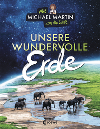 Mit Michael Martin um die Welt - Unsere wundervolle Erde