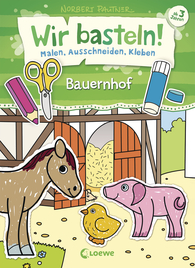 Wir basteln! - Malen, Ausschneiden, Kleben - Bauernhof