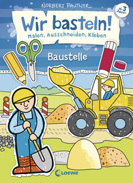 Wir basteln! - Malen, Ausschneiden, Kleben - Baustelle