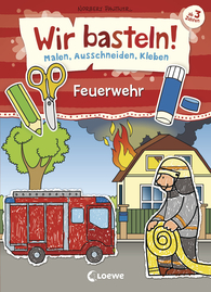 Wir basteln! - Malen, Ausschneiden, Kleben - Feuerwehr