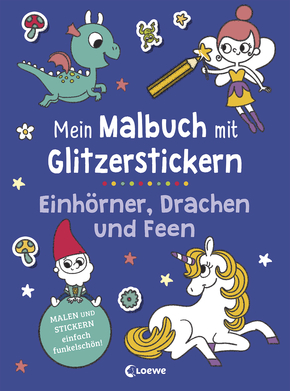 Mein Malbuch mit Glitzerstickern - Einhörner, Drachen und Feen