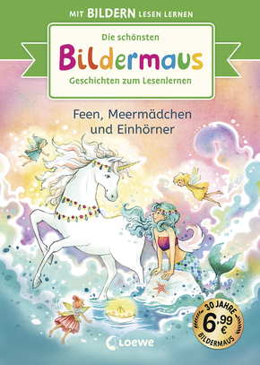 Die schönsten Bildermaus-Geschichten zum Lesenlernen - Feen, Meermädchen und Einhörner