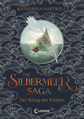 Bücherblog. Neuzugänge. Buchcover. Die Silbermeer-Saga - Der König der Krähen  (Bd.1) von Katharina Hartwell. Fantasy. Jugendbuch.  Loewe Verlag.