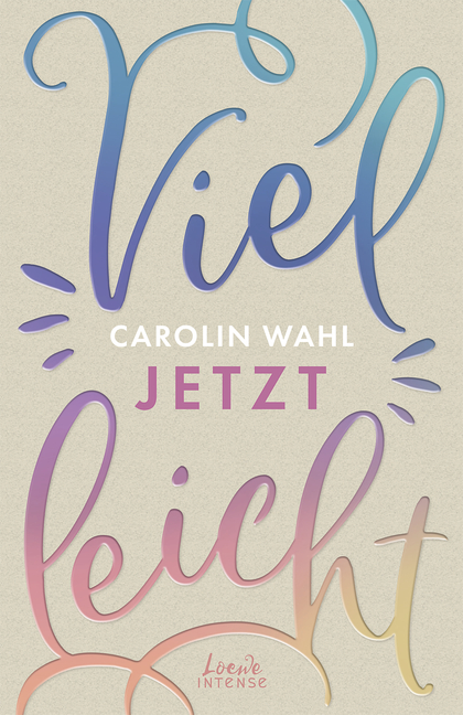 Bücherblog. Neuerscheinungen. Buchcover. Vielleicht jetzt (Band 1) von Carolin Wahl. New Adult. Loewe Intense.