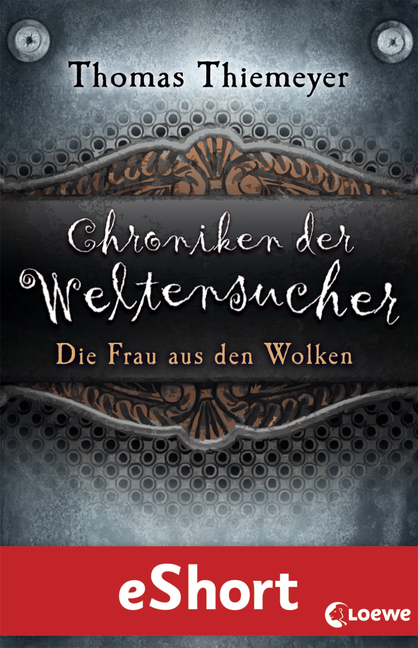 Chroniken Der Weltensucher Die Frau Aus Den Wolken Das Eshort Von Thomas Thiemeyer 978 3 7320 0043 2 Loewe Verlag