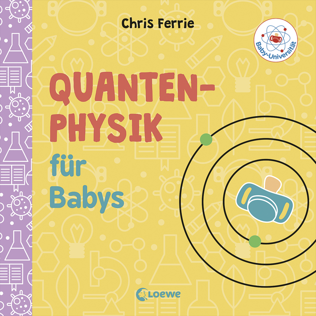 Quantenphysik für Babys Pappbilderbuch zum Vorlesen und Anregung der Entdeckungslust für Kleinkinder ab 2 Jahre Baby-Universität