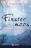 Finstermoos - Im Angesicht der Toten von Janet Clark