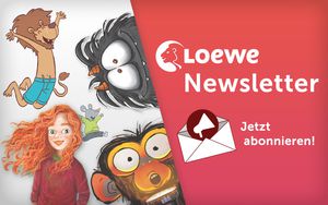 Abonniere die Newsletter von Loewe und verpasse nie wieder dein neues Lieblingsbuch!