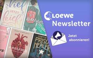 Abonniere die Newsletter von Loewe und verpasse nie wieder dein neues Lieblingsbuch!