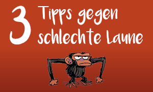 Schlechte Laune? Diese Tipps helfen!